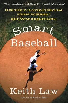 Béisbol inteligente: La historia detrás de las viejas estadísticas que están arruinando el juego, las nuevas que lo dirigen y la forma correcta de pensar. - Smart Baseball: The Story Behind the Old STATS That Are Ruining the Game, the New Ones That Are Running It, and the Right Way to Think