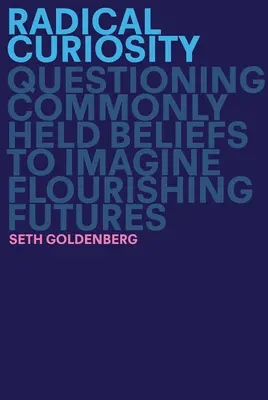 Curiosidad radical: Cuestionar creencias comunes para imaginar futuros prósperos - Radical Curiosity: Questioning Commonly Held Beliefs to Imagine Flourishing Futures