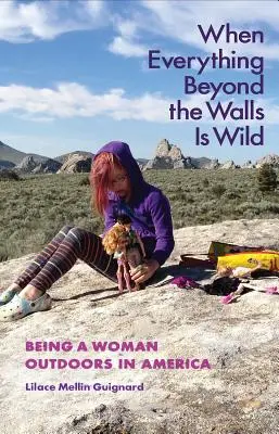 Cuando todo lo que hay más allá de los muros es salvaje: ser mujer al aire libre en Estados Unidos - When Everything Beyond the Walls Is Wild: Being a Woman Outdoors in America