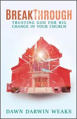 Breakthrough: Confiando en Dios para un Gran Cambio en tu Iglesia - Breakthrough: Trusting God for Big Change in Your Church