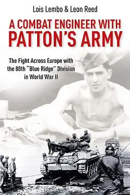 Un ingeniero de combate del ejército de Patton: La lucha a través de Europa con la 80ª División Blue Ridge» en la Segunda Guerra Mundial» - A Combat Engineer with Patton's Army: The Fight Across Europe with the 80th Blue Ridge