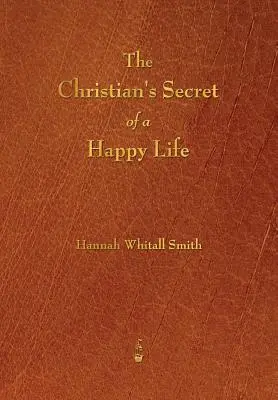 El secreto del cristiano para una vida feliz - The Christian's Secret of a Happy Life