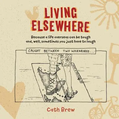 Vivir en otro lugar: Porque la vida en el extranjero puede ser dura y, bueno, a veces sólo hay que reírse - Living Elsewhere: Because a life overseas can be tough and, well, sometimes you just have to laugh