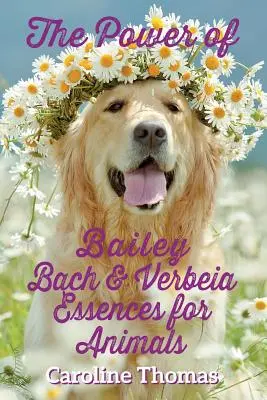 El poder de las esencias Bailey, Bach y Verbeia para los animales - The Power of Bailey, Bach & Verbeia Essences for Animals