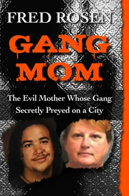 La madre de la banda: La malvada madre cuya banda se aprovechó en secreto de una ciudad - Gang Mom: The Evil Mother Whose Gang Secretly Preyed on a City