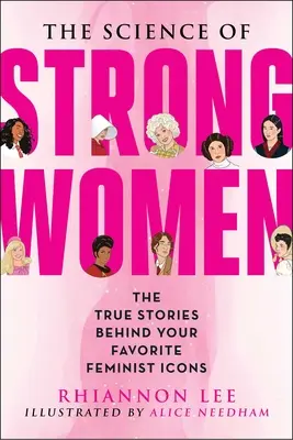 La ciencia de las mujeres fuertes: Las verdaderas historias de tus feministas de ficción favoritas - The Science of Strong Women: The True Stories Behind Your Favorite Fictional Feminists
