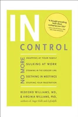 En control: Se acabaron los enfados con la familia, los enfados en el trabajo, los enfados en la cola del supermercado, los enfados en las reuniones y los enfados con los amigos. - In Control: No More Snapping at Your Family, Sulking at Work, Steaming in the Grocery Line, Seething in Meetings, Stuffing Your Fr