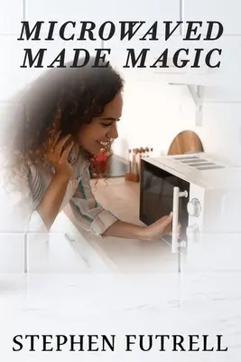 El microondas hecho magia - Microwave Made Magic