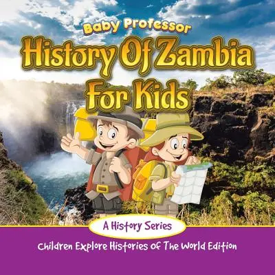 Historia de Zambia para niños: A History Series - Children Explore Histories Of The World Edition - History Of Zambia For Kids: A History Series - Children Explore Histories Of The World Edition