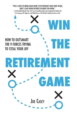 Gane la partida de la jubilación: cómo superar las 9 fuerzas que intentan robarle la alegría - Win the Retirement Game: How to Outsmart the 9 Forces Trying to Steal Your Joy