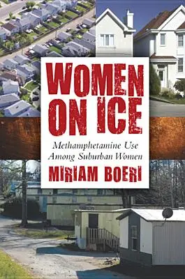 Mujeres sobre hielo: El consumo de metanfetamina entre las mujeres de los suburbios - Women on Ice: Methamphetamine Use among Suburban Women