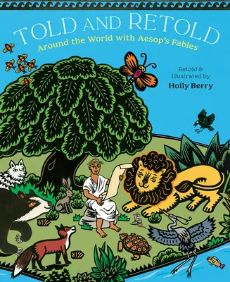 Contado y recontado: La vuelta al mundo con las fábulas de Esopo - Told and Retold: Around the World with Aesop's Fables