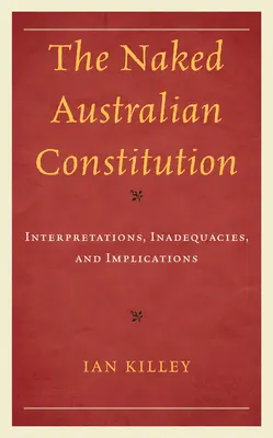 La Constitución australiana al desnudo: Interpretaciones, insuficiencias e implicaciones - The Naked Australian Constitution: Interpretations, Inadequacies, and Implications