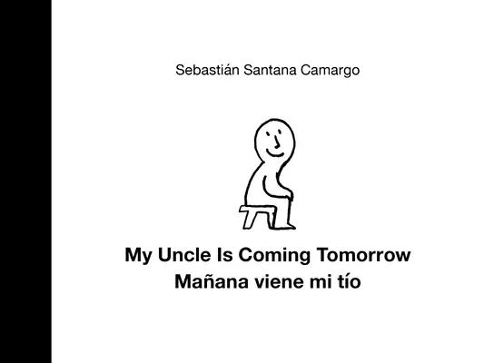 My Uncle Is Coming Tomorrow / Mañana Viene Mi Tío (Edición Bilingüe Inglés-Español) - My Uncle Is Coming Tomorrow / Mañana Viene Mi Tío (English-Spanish Bilingual Edition)