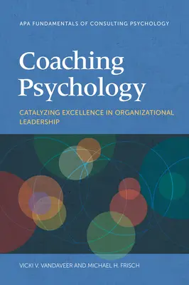Psicología del Coaching: Catalizar la excelencia en el liderazgo organizativo - Coaching Psychology: Catalyzing Excellence in Organizational Leadership