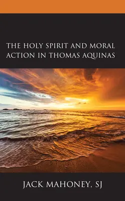 El Espíritu Santo y la acción moral en Tomás de Aquino - The Holy Spirit and Moral Action in Thomas Aquinas