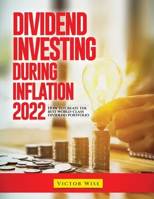 Invertir en dividendos durante la inflación 2022: Cómo crear la mejor cartera de dividendos del mundo - Dividend Investing During Inflation 2022: How to create the best world-class dividend portfolio