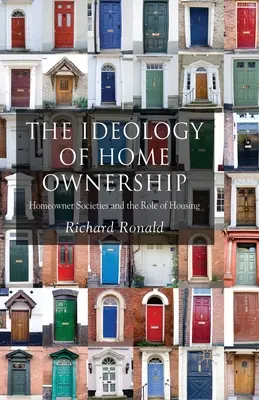 La ideología de la propiedad de la vivienda: Las sociedades de propietarios y el papel de la vivienda - The Ideology of Home Ownership: Homeowner Societies and the Role of Housing