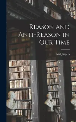 Razón y antirrazón en nuestro tiempo - Reason and Anti-reason in Our Time