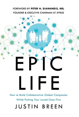 La vida épica: cómo crear empresas globales colaborativas dando prioridad a los seres queridos - Epic Life: How to Build Collaborative Global Companies While Putting Your Loved Ones First