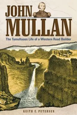 John Mullan: la tumultuosa vida de un constructor de carreteras del Oeste - John Mullan: The Tumultuous Life of a Western Road Builder