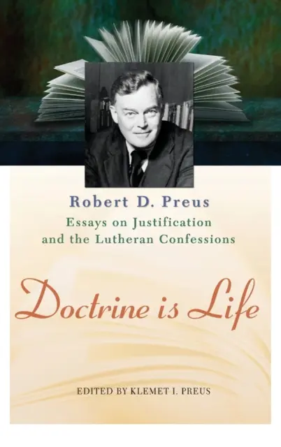 La doctrina es vida: Los ensayos de Robert D. Preus sobre la justificación y las confesiones luteranas - Doctrine Is Life: The Essays of Robert D. Preus on Justification and the Lutheran Confessions