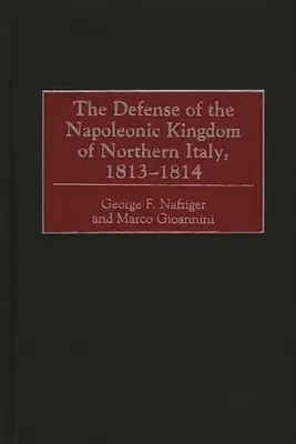 La defensa del reino napoleónico del norte de Italia, 1813-1814 - The Defense of the Napoleonic Kingdom of Northern Italy, 1813-1814