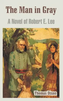 El hombre de gris: Una novela de Robert E. Lee - The Man in Gray: A Novel of Robert E. Lee