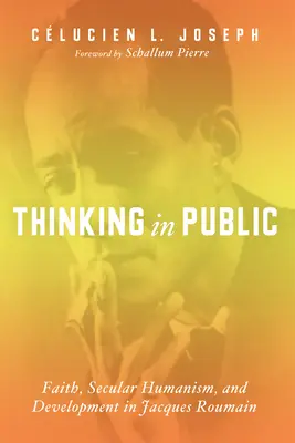 Pensar en público: Fe, humanismo laico y desarrollo en Jacques Roumain - Thinking in Public: Faith, Secular Humanism, and Development in Jacques Roumain