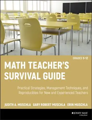 Guía de supervivencia del profesor de matemáticas: Estrategias prácticas, técnicas de gestión y materiales reproducibles para profesores nuevos y experimentados, grados 5-12 [Con CDRO - Math Teacher's Survival Guide: Practical Strategies, Management Techniques, and Reproducibles for New and Experienced Teachers, Grades 5-12 [With CDRO