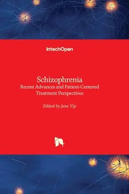 Esquizofrenia - Avances recientes y perspectivas de tratamiento centradas en el paciente - Schizophrenia - Recent Advances and Patient-Centered Treatment Perspectives