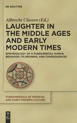 La risa en la Edad Media y en los albores de la Edad Moderna: Epistemología de un comportamiento humano fundamental, su significado y consecuencias - Laughter in the Middle Ages and Early Modern Times: Epistemology of a Fundamental Human Behavior, Its Meaning, and Consequences