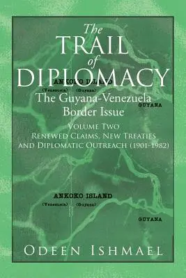 El rastro de la diplomacia: La cuestión fronteriza entre Guyana y Venezuela (segundo volumen) - The Trail of Diplomacy: The Guyana-Venezuela Border Issue (Volume Two)