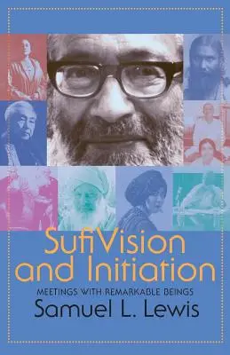 Visión e iniciación sufíes: Encuentros con seres notables - Sufi Vision and Initiation: Meetings with Remarkable Beings