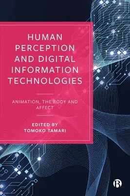 Percepción humana y tecnologías digitales de la información: Animación, cuerpo y afecto - Human Perception and Digital Information Technologies: Animation, the Body, and Affect
