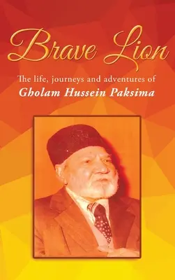 León valiente: La vida, viajes y aventuras de Gholam Hussein Paksima - Brave Lion: The life, journeys and adventures of Gholam Hussein Paksima