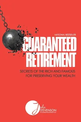 Jubilación garantizada: Secretos de ricos y famosos para preservar su riqueza - Guaranteed Retirement: Secrets of the Rich and Famous for Preserving Your Wealth