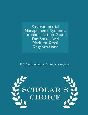 Sistemas de gestión medioambiental: Guía de implantación para organizaciones pequeñas y medianas - Scholar's Choice Edition - Environmental Management Systems: Implementation Guide for Small And Medium-Sized Organizations - Scholar's Choice Edition