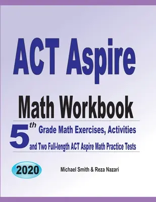 ACT Aspire Math Workbook: 5th Grade Math Exercises, Activities, and Two Full-Length ACT Aspire Math Practice Tests (Ejercicios, actividades y dos exámenes ACT Aspire de matemáticas) - ACT Aspire Math Workbook: 5th Grade Math Exercises, Activities, and Two Full-Length ACT Aspire Math Practice Tests