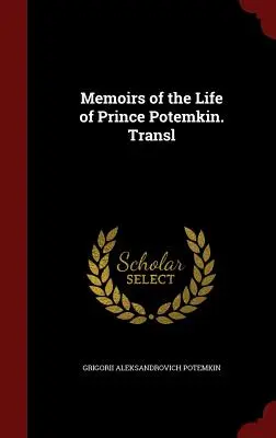 Memorias de la vida del príncipe Potemkin. Traducido por - Memoirs of the Life of Prince Potemkin. Transl