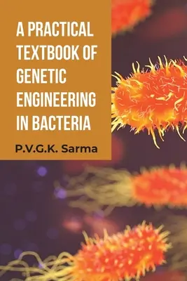 A Practical Textbook of Genetic Engineering in Bacteria (Libro de texto práctico de ingeniería genética en bacterias) - A Practical Textbook of Genetic Engineering in Bacteria