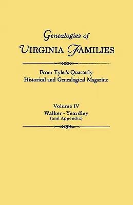 Genealogías de familias de Virginia de Tyler's Quarterly Historical and Genealogical Magazine. en cuatro volúmenes. Volume IV: Walker - Yeardley (and Appen - Genealogies of Virginia Families from Tyler's Quarterly Historical and Genealogical Magazine. in Four Volumes. Volume IV: Walker - Yeardley (and Appen