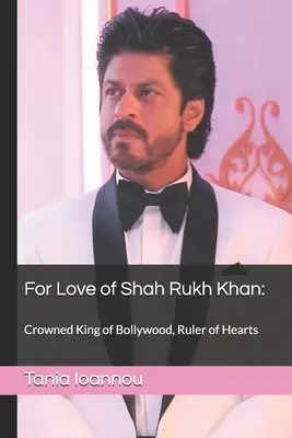 Por amor a Shah Rukh Khan: : Coronado Rey de Bollywood, Gobernante de Corazones - For Love of Shah Rukh Khan: : Crowned King of Bollywood, Ruler of Hearts