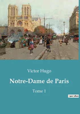 Notre-Dame de París: Volumen 1 - Notre-Dame de Paris: Tome 1