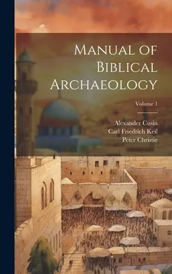 Manual de arqueología bíblica; Volumen 1 - Manual of Biblical Archaeology; Volume 1