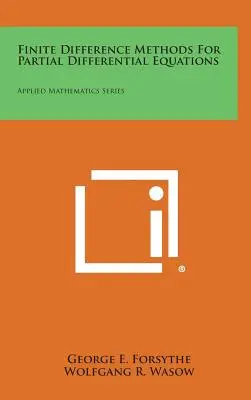 Métodos de diferencias finitas para ecuaciones diferenciales parciales: Serie de Matemáticas Aplicadas - Finite Difference Methods for Partial Differential Equations: Applied Mathematics Series
