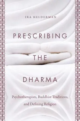 Prescribiendo el Dharma: Psicoterapeutas, tradiciones budistas y definición de la religión - Prescribing the Dharma: Psychotherapists, Buddhist Traditions, and Defining Religion