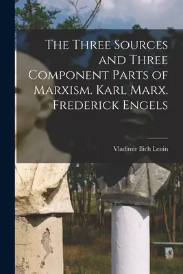 Las tres fuentes y los tres componentes del marxismo. Karl Marx. Federico Engels - The Three Sources and Three Component Parts of Marxism. Karl Marx. Frederick Engels