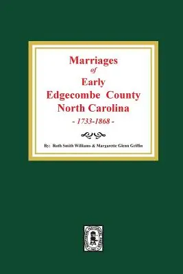 Matrimonios de los Primeros Años del Condado de Edgecombe, Carolina del Norte 1733-1868. - Marriages of Early Edgecombe County, North Carolina 1733-1868.