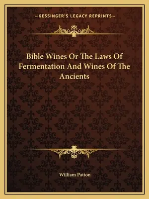 Vinos de la Biblia o las leyes de la fermentación y los vinos de los antiguos - Bible Wines Or The Laws Of Fermentation And Wines Of The Ancients